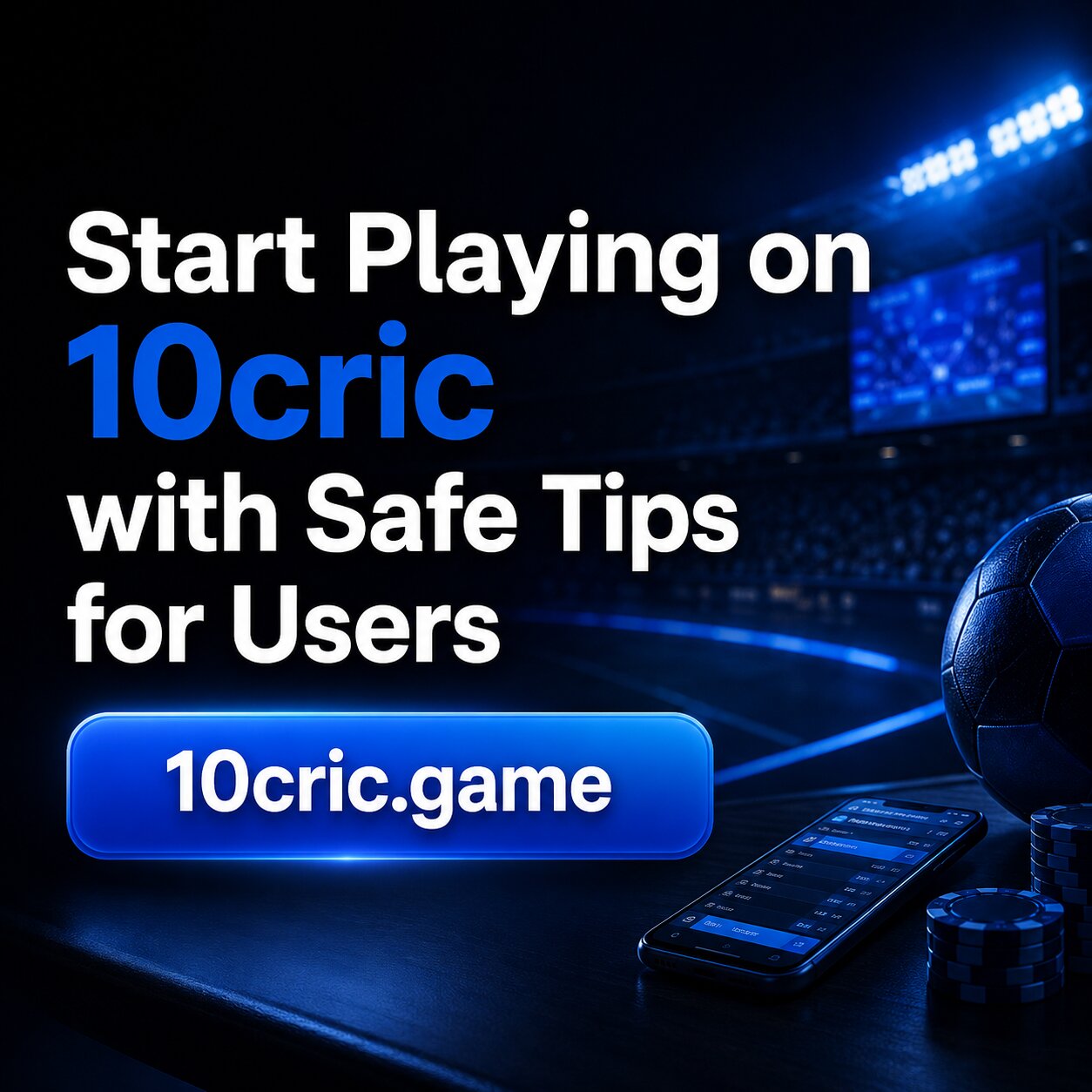 Start Playing on 10cric with Safe Tips for Users