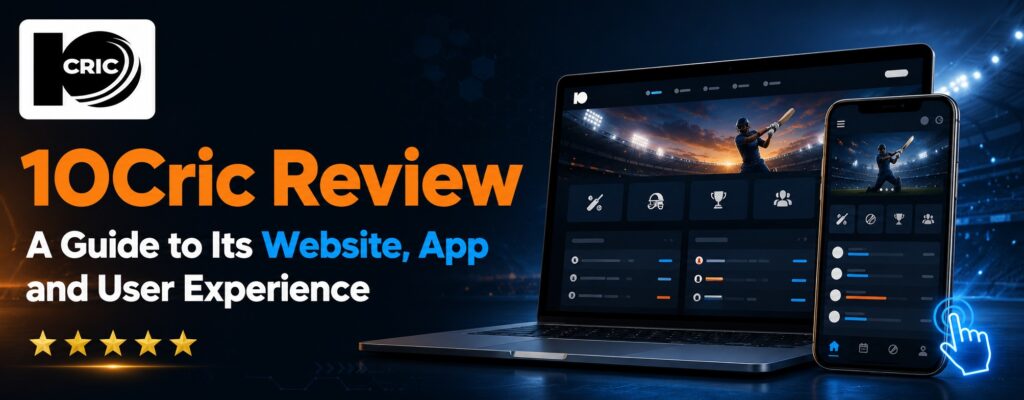 10Cric Review: A Guide to Its Website, App and User Experience