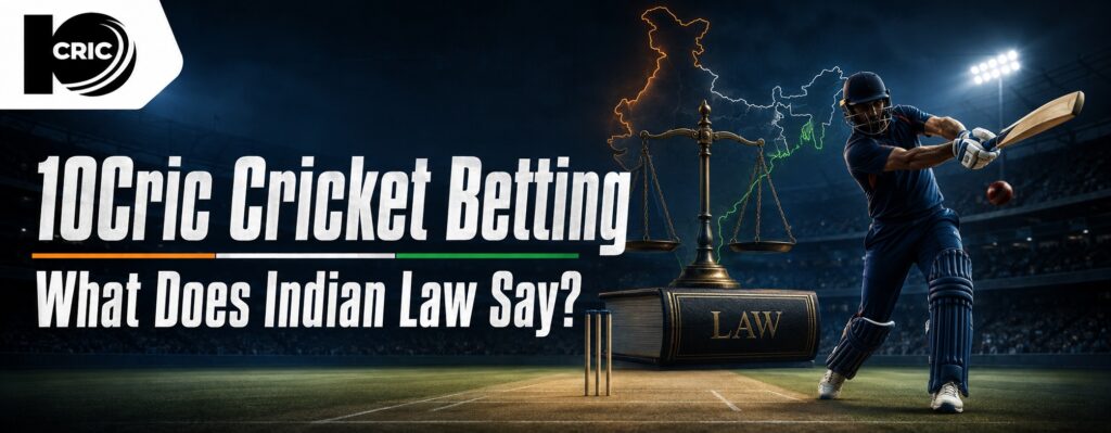 10Cric Cricket Betting: What Does Indian Law Say?
