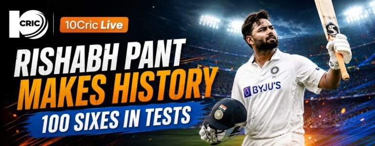 10Cric Live: Rishabh Pant Makes History With 100 Sixes in Tests