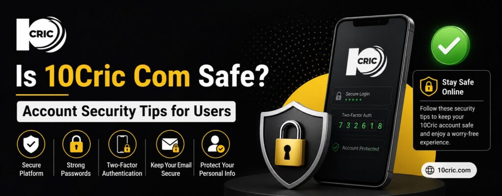 Is 10Cric Com Safe? Account Security Tips for Users