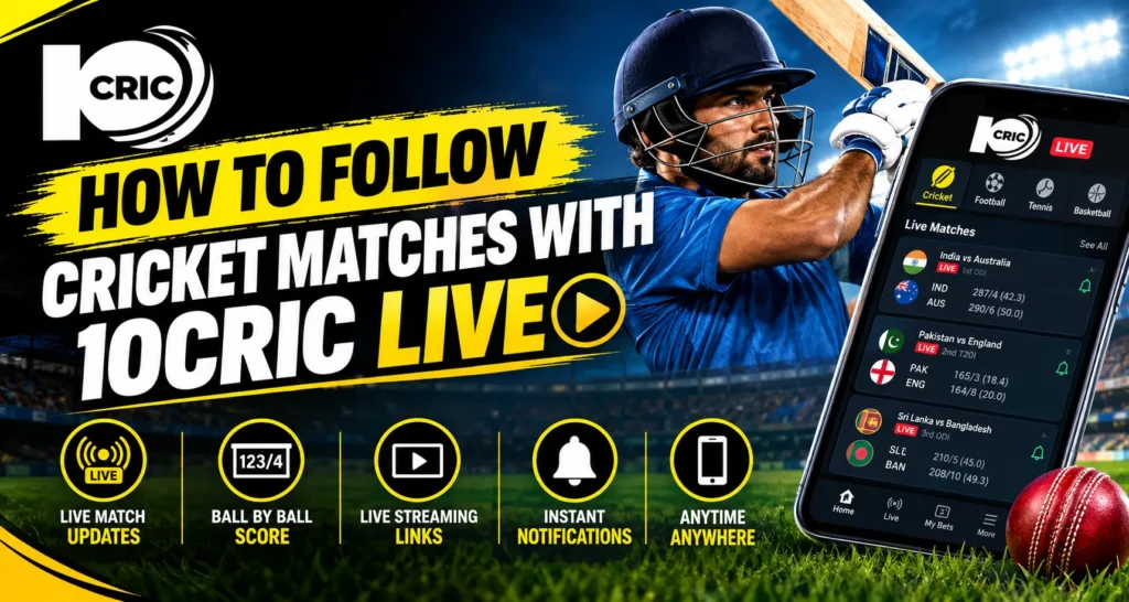 How to Follow Cricket Matches With 10Cric Live