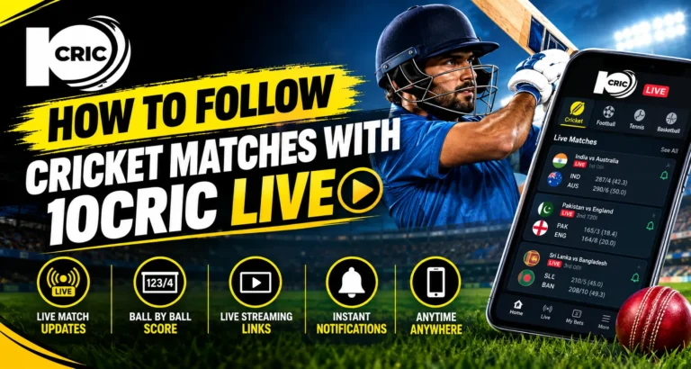 How to Follow Cricket Matches With 10Cric Live